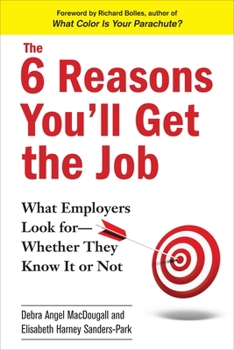 Paperback The 6 Reasons You'll Get the Job: What Employers Look for--Whether They Know It or Not Book