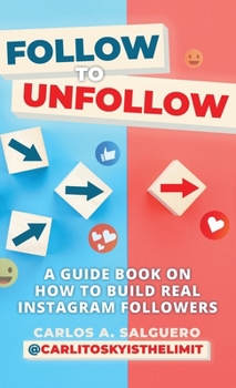 Hardcover Follow To Unfollow: A Guidebook in How to Build Real Instagram Followers Book