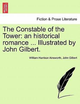 Paperback The Constable of the Tower: An Historical Romance ... Illustrated by John Gilbert. Book