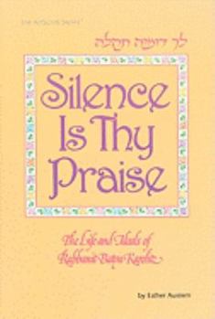 Hardcover Silence Is Thy Praise: The Life and Ideals of Rabbanit Batya Karelitz Book