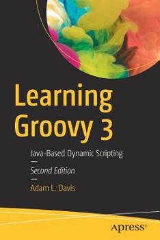 Paperback Learning Groovy 3: Java-Based Dynamic Scripting Book