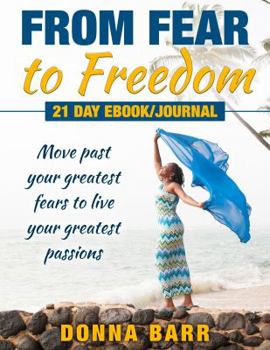 From Fear to Freedom: Move past your greatest fears to live your greatest passions!
