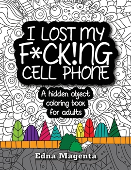 Paperback I Lost My F*ck!ng Cell Phone: A hidden object coloring book for adults Book