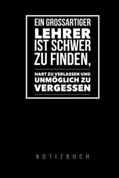 Paperback Ein Grossartiger Lehrer Ist Schwer Zu Finden, Hart Zu Verlassen Und Unmöglich Zu Vergessen Notizbuch: A5 Tagebuch mit schönen Sprüchen als Geschenk fü [German] Book