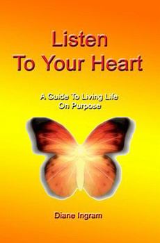 Paperback Listen To Your Heart: A Guide To Living Life On Purpose Book
