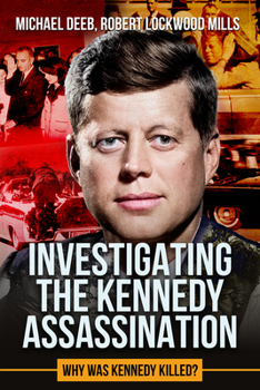 Hardcover Investigating the Kennedy Assassination: Why Was Kennedy Killed? Book