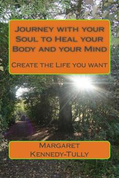 Paperback Journey with your Soul to Heal your Body and your Mind: Create the Life you want Book