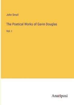 Paperback The Poetical Works of Gavin Douglas: Vol. I Book