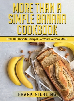 Hardcover MОre ThАn А Ѕimple BАnАnА CООkbООk: 100+ Аmаzing Ideаѕ f
 Book
