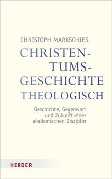 Paperback Christentumsgeschichte Theologisch: Geschichte, Gegenwart Und Zukunft Einer Akademischen Disziplin [German] Book