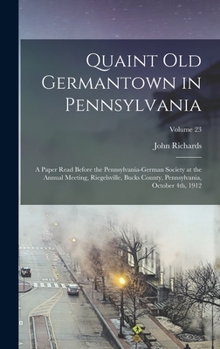 Hardcover Quaint old Germantown in Pennsylvania; a Paper Read Before the Pennsylvania-German Society at the Annual Meeting, Riegelsville, Bucks County, Pennsylv Book