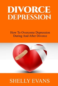 Paperback Divorce Depression: How to Overcome Depression During and After Divorce Book
