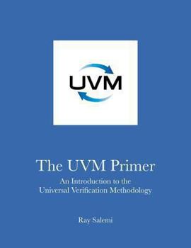 Paperback The UVM Primer: A Step-by-Step Introduction to the Universal Verification Methodology Book