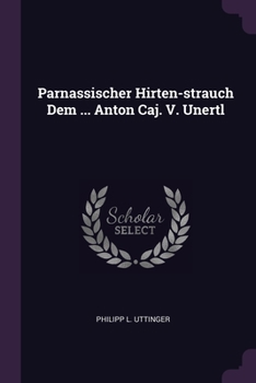 Paperback Parnassischer Hirten-strauch Dem ... Anton Caj. V. Unertl Book