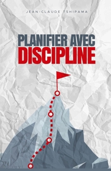 Planifier avec Discipline: Objectifs clairs, routines efficaces, résultats mesurables (French Edition)