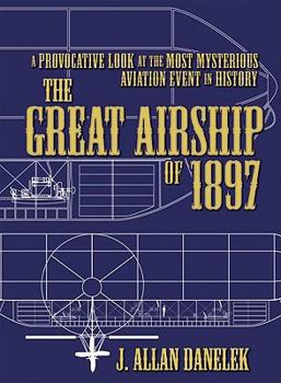 Paperback The Great Airship of 1897: A Provocative Look at the Most Mysterious Aviation Event in History Book