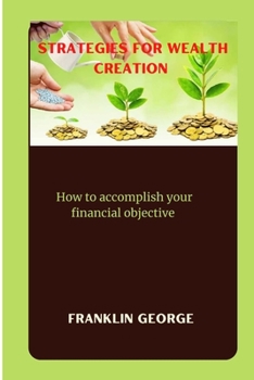 Paperback Strategies for wealth creation: How to accomplish your financial objective Book