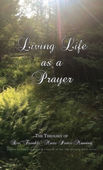 Hardcover Living Life as a Prayer - The Theology of Rev. "Twinkle" Marie Manning Book