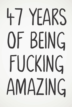 Paperback 47 Years Of Being Fucking Amazing: Awesome Positive 47th Birthday Card Journal Diary Notebook Gift - 122 Pages - Book