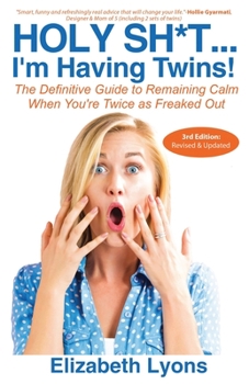 Paperback Holy Sh*t...I'm Having Twins!: The Definitive Guide to Remaining Calm When You're Twice as Freaked Out Book