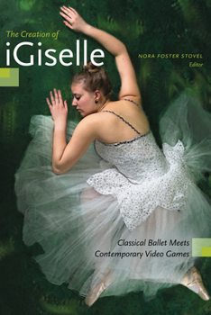 Paperback The Creation of Igiselle: Classical Ballet Meets Contemporary Video Games Book