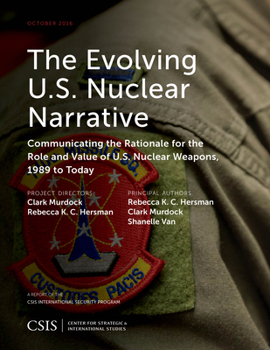 Paperback The Evolving U.S. Nuclear Narrative: Communicating the Rationale for the Role and Value of U.S. Nuclear Weapons, 1989 to Today Book