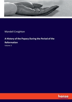 Paperback A History of the Papacy During the Period of the Reformation: Volume 3 Book