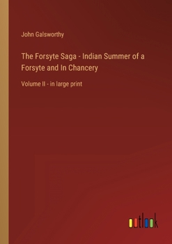 The Forsyte Saga - Indian Summer of a Forsyte and In Chancery: Volume II - in large print