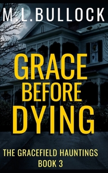 Grace Before Dying - Book #3 of the Gracefield Hauntings