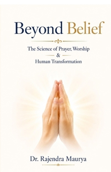 Paperback Beyond Belief: The Science of Prayer, Worship & Human Transformation Book