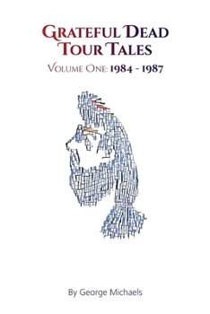 Paperback Grateful Dead Tour Tales: Volume One: 1984-1987 Book