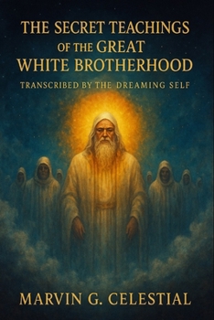 Paperback The Secret Teachings of the Great White Brotherhood: Transcribed by the Dreaming Self Book