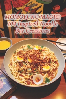 Paperback Momofuku Magic: 104 Inspired Noodle Bar Creations Book