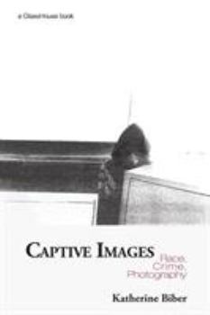 Paperback Captive Images: Race, Crime, Photography Book