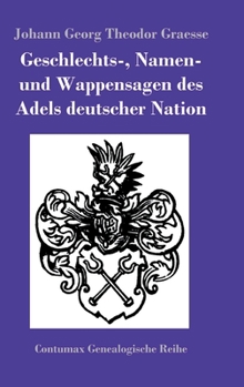 Hardcover Geschlechts-, Namen- und Wappensagen des Adels deutscher Nation [German] Book