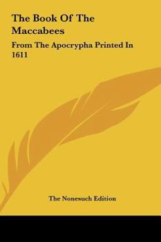 Hardcover The Book Of The Maccabees: From The Apocrypha Printed In 1611 Book