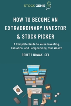 Paperback How to Become an Extraordinary Investor and Stock Picker: A Complete Guide to Value Investing, Valuation, and Compounding Your Wealth Book