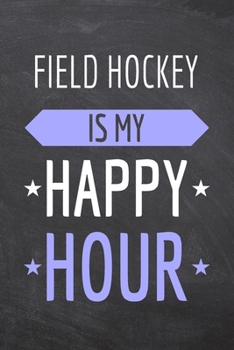 Paperback Field Hockey is my Happy Hour: Field Hockey Notebook, Planner or Journal - Size 6 x 9 - 110 Dot Grid Pages - Office Equipment, Supplies -Funny Field Book