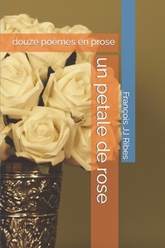Paperback Un petale de rose: douze poèmes en prose [French] Book