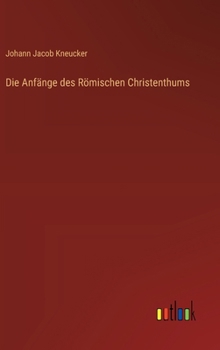 Hardcover Die Anfänge des Römischen Christenthums [German] Book