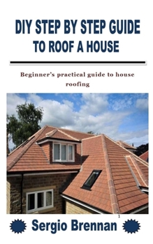 Paperback DIY Step by Step Guide to Roof a House: Beginner's practical guide to house roofing Book