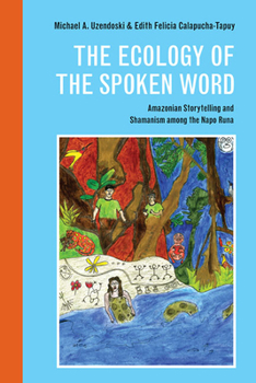 Hardcover The Ecology of the Spoken Word: Amazonian Storytelling and the Shamanism Among the Napo Runa Book