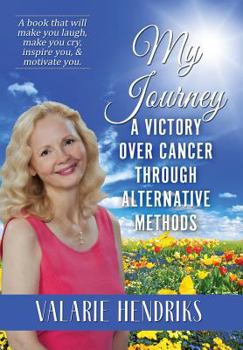 Hardcover My Journey: A Victory Over Cancer Through Alternative Methods Book