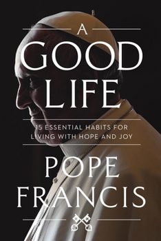 Paperback A Good Life: 15 Essential Habits for Living with Hope and Joy Book