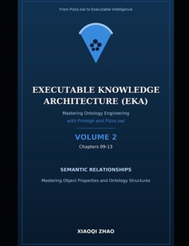 Paperback Mastering Ontology Engineering with Protégé and Pizza.owl - Volume 2: Chapters 09-13 -- Object Properties, Characteristics, Domain and Range Book