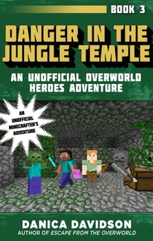 Paperback Danger in the Jungle Temple: An Unofficial Overworld Heroes Adventure, Book Three Book