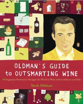 Paperback Oldman's Guide to Outsmarting Wine: 108 Ingenious Shortcuts to Navigate the World of Wine with Confidence and Style Book