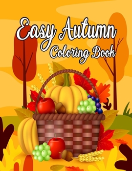 Paperback Easy Autumn Coloring Book: Easy Coloring Book for Adult Relaxation Featuring Relaxing Autumn Scenes, Charming Animals and Relaxing Fall Inspired Book