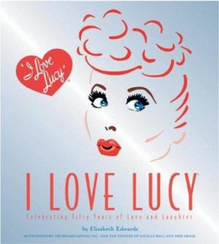 Hardcover I Love Lucy: Celebrating Fifty Years of Love and Laughter Book