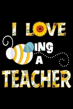 Paperback I Love eing A Teacher: I Love Being A Teacher Sunflower Bee For Women Journal/Notebook Blank Lined Ruled 6x9 100 Pages Book